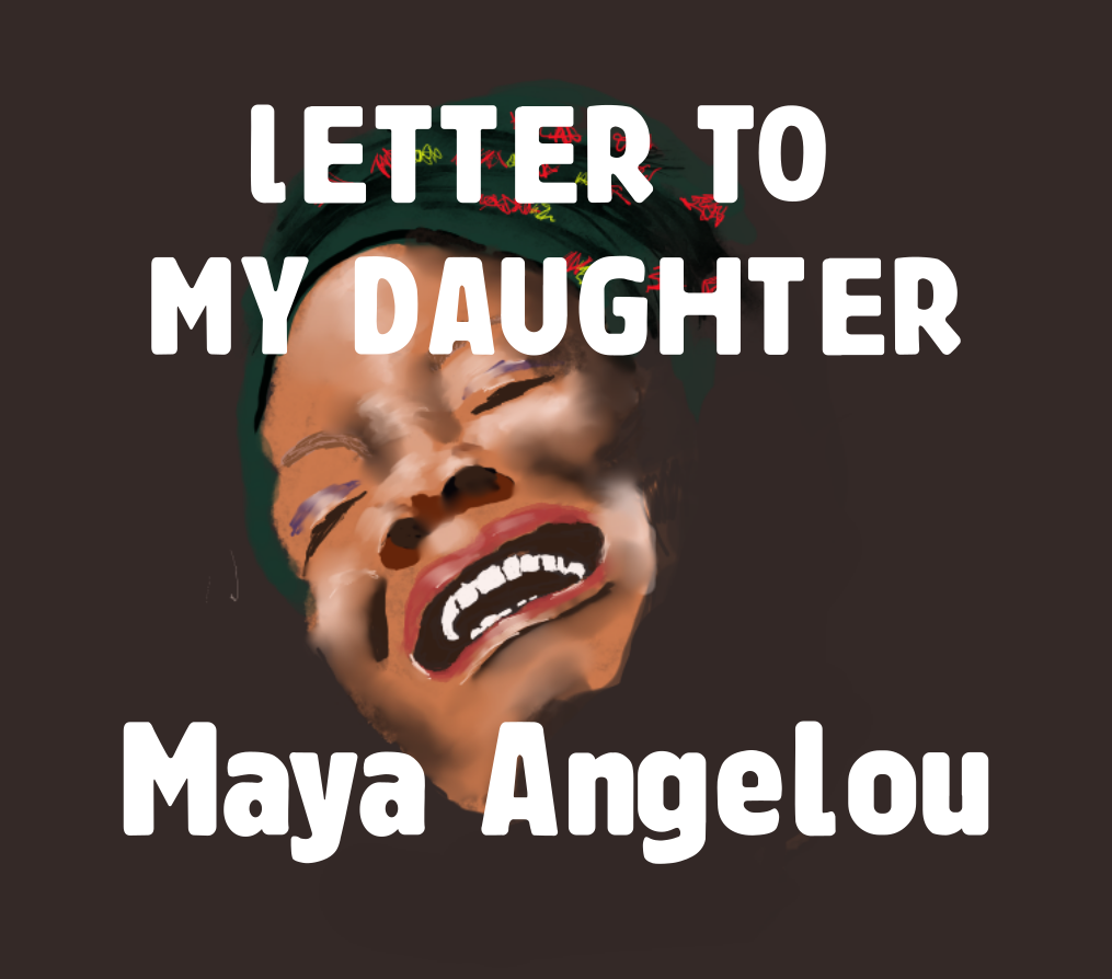 Gems From Maya Angelous Letter To My Daughter